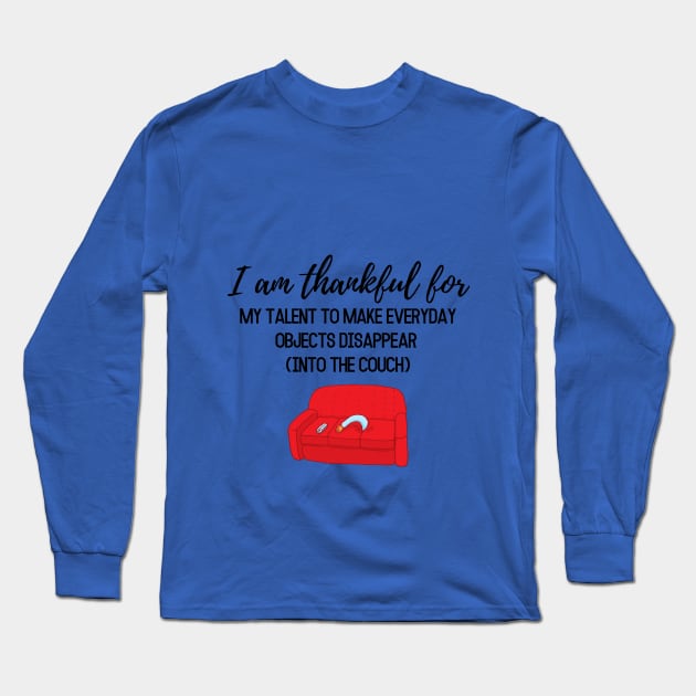 Thanksgiving T-shirt, I am thankful for, my talent to make everyday objects disappear (into the coach) Long Sleeve T-Shirt by AuDesign Lab